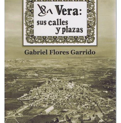 Vera Sus Calles Y Plazas Nuevo Libro De Gabriel Flores Garrido BLOG