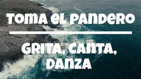 Toma El Pandero Grita Canta Danza Letra En Espa Ol Youtube