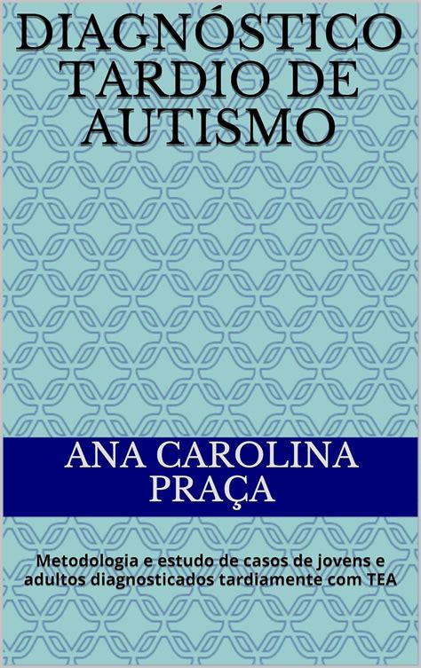 Diagnóstico tardio de Autismo Metodologia e estudo de casos de jovens