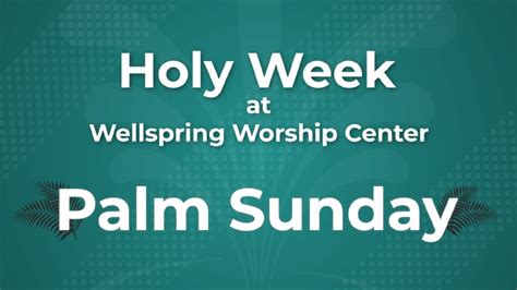 Holy Week Palm Sunday Wellspring Worship Center