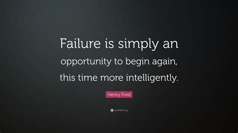 Henry Ford Quote Failure Is Simply An Opportunity To Begin Again