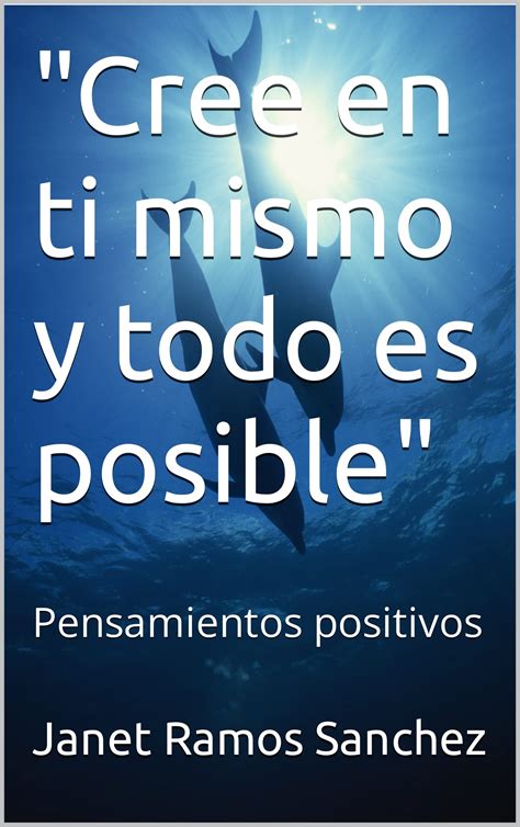 Cree En Ti Mismo Y Todo Es Posible Pensamientos Positivos By Janet