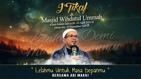 LELAHMU DEMI MASA DEPANMU Bersama ABI MAKKI I Tikaf Malam Ke 25