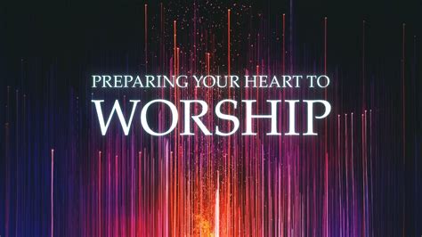 Preparing Your Heart To Worship Youtube