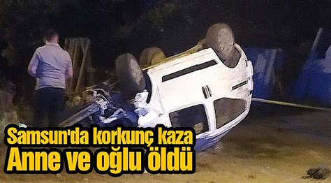 Samsun Da Korkun Kaza Anne Ve O Lu Ld Asayi Gazete Ger Ek