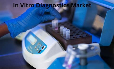 In Vitro Diagnostics Market Anticipates A Strong Cagr By