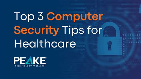 Top 3 Computer Security Tips For Healthcare Professionals Peake Technology Partners