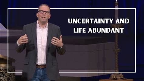 Uncertainty And Life Abundant Pastor Scott Chrostek Church Of The