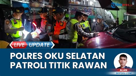 Petugas Gabungan Dan Polres OKU Selatan Patroli Jaga Kamtibmas Di Bulan