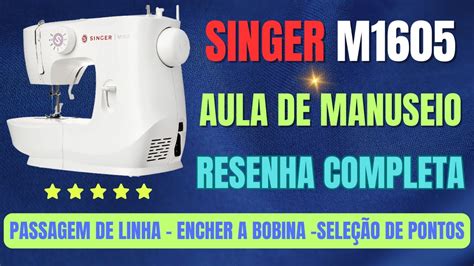 Máquina De Costura Singer M1605 Aula De Manuseio Resenha Completa Youtube