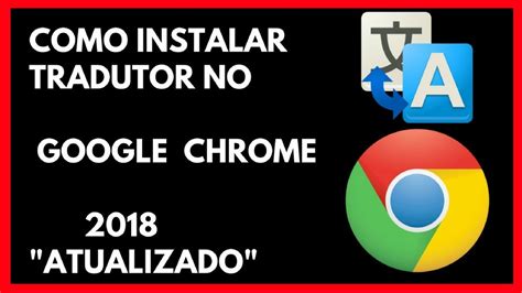 Como Instalar Google Tradutor No Chrome Atualizado 2018 YouTube