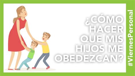 Qu Hago Para Que Mi Hijo Obedezca Tumejorpersona Viernespersonal