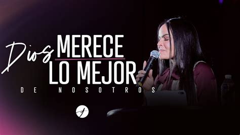 DIOS MERECE LO MEJOR DE NOSOTROS Pastora Yesenia Then YouTube