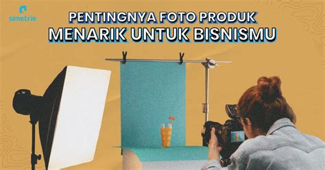 Pentingnya Foto Produk Menarik Untuk Bisnismu Simetrie Digital Agency