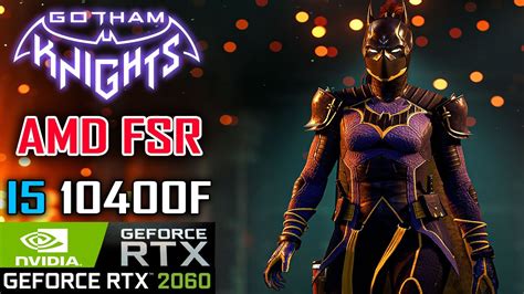 Gotham Knights FSR Benchmark Ultra Settings RTX 2060 12GB I5 10400F