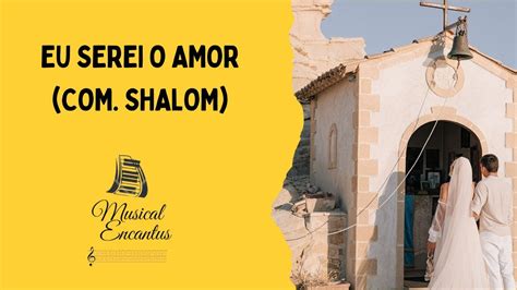 Eu Serei O Amor Comunidade Shalom Na Voz De Let Cia Ara Jo Musical