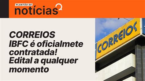 Concurso Correios contrato IBFC é oficialmente assinado Edital