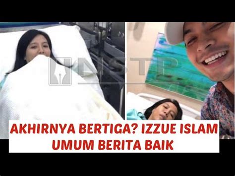 Alhamdulilah Doa Izzue Islam Termakbul Akhirnya Izzue Islam Selamat