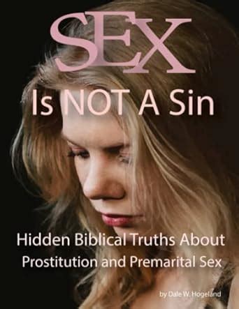 Sex Is NOT A Sin Hidden Biblical Truths About Prostitution And Premarital Sex Hogeland Mr