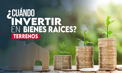 Cu Ndo Invertir En Bienes Raices Terrenos