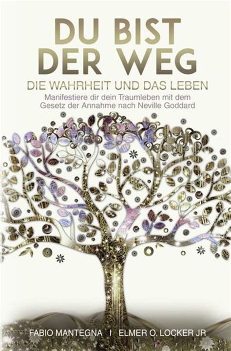 Du Bist Der Weg Manifestiere Dir Dein Traumleben Mit Dem Gesetz Der