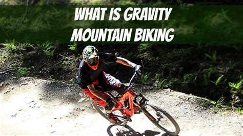 What is Gravity Mountain Biking: Plus What You Need | DIY Mountain Bike