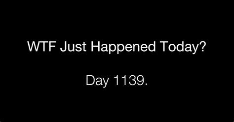 Day 1139 Not Good What The Fuck Just Happened Today