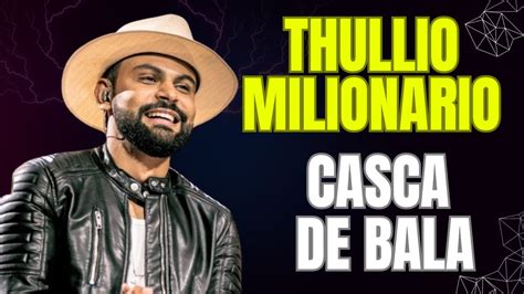 CASCA DE BALA THULLIO MILIONARIO YouTube