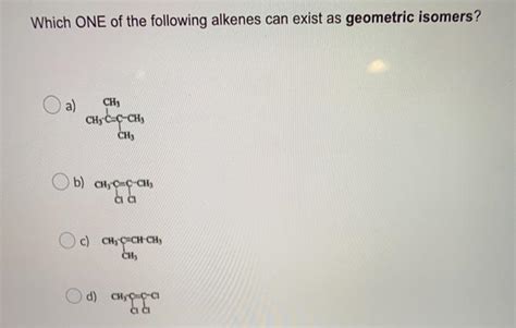 Solved Which ONE Of The Following Alkenes Can Exist As Chegg