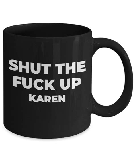 Shut The Fuck Up Karen Black Coffee Mug Funny Karen Jokes Adult Humor Funny Coworker Gift