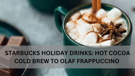 STARBUCKS HOLIDAY DRINKS HOT COCOA COLD BREW TO OLAF FRAPPUCCINO