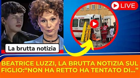 Ultima Ora Il Figlio Di Beatrice Luzzi Pochi Minuti Fa Ha Cercato Di