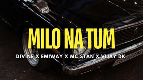 MC STAN MILO NA TUM LYRICS FT VIJAY DK X DIVINE X EMIWAY X LATA