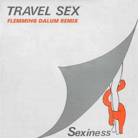 Stream Travel Sex Sexiness Flemming Dalum Remix By Flemming Dalum