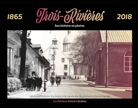 Trois Rivi Res Son Histoire En Photos Patrimoine Trois