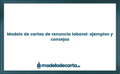 Modelo De Cartas De Renuncia Laboral Ejemplos Y Consejos Gratis