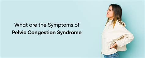 What Are The Symptoms Of Pelvic Congestion Syndrome