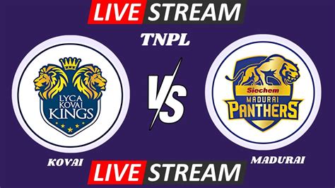 Lyca Kovai Kings Vs Siechem Madurai Panthers Live Match STREAM LKK Vs