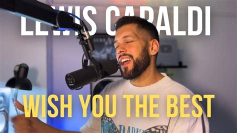 Wish You The Best Lewis Capaldi Cover By Luke Silva Videos Luke