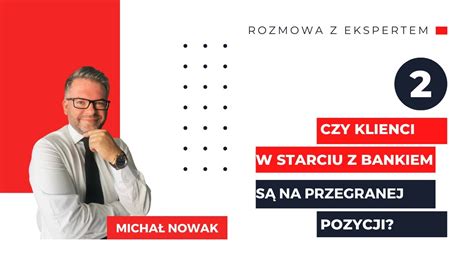 Czy Klienci W Starciu Z Bankami Stoj Na Przegranej Pozycji Rozmowa