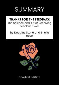 SUMMARY - Thanks For The Feedback By Douglas Stone And Sheila Heen