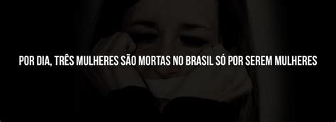 Por Dia Tr S Mulheres S O Mortas No Brasil S Por Serem Mulheres