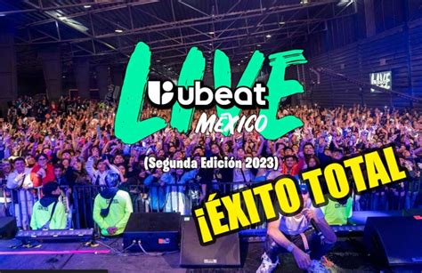 Ubeat Live M Xico La Segunda Edici N Fue Un Xito Con Lleno Total