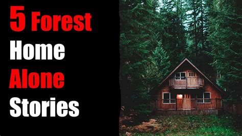 Absolutely Terrifying True Deep Forest Home Alone Middle Of Nowhere