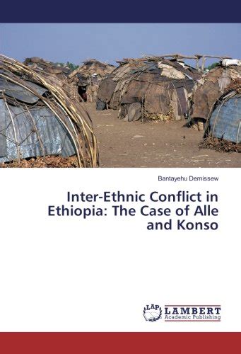 Inter Ethnic Conflict In Ethiopia The Case Of Alle And Konso By