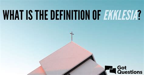 What is the definition of ekklesia? | GotQuestions.org