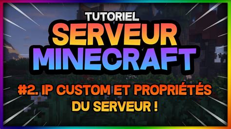 TUTO Créer son serveur MINECRAFT 2 Ip custom Propriétés du