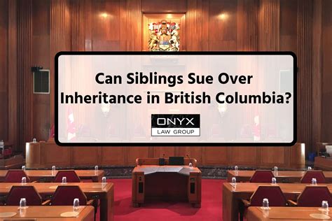 Can Siblings Sue Over Inheritance in BC?