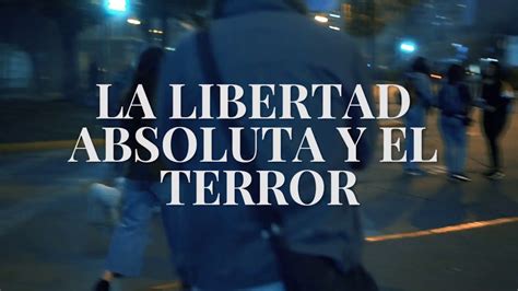 Tenemos Explosivos La Libertad Absoluta Y El Terror Youtube