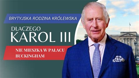 6 Dlaczego król KAROL III nie mieszka w Pałacu Buckingham Brytyjska